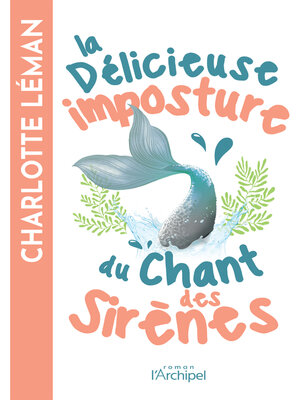 cover image of La délicieuse imposture du chant des sirènes